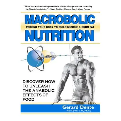 "Macrobolic Nutrition: Priming Your Body to Build Muscle & Burn Fat" - "" ("Dente Gerard")(Paper