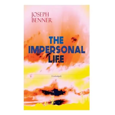 "THE IMPERSONAL LIFE (Unabridged): Spirituality & Practice Classic" - "" ("Benner Joseph")(Paper