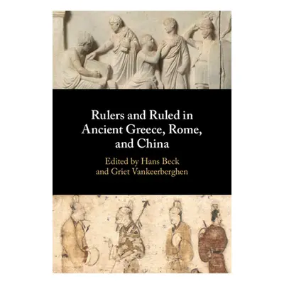 "Rulers and Ruled in Ancient Greece, Rome, and China" - "" ("Beck Hans")(Pevná vazba)