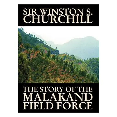 "The Story of the Malakand Field Force by Winston S. Churchill, World and Miltary History" - "" 