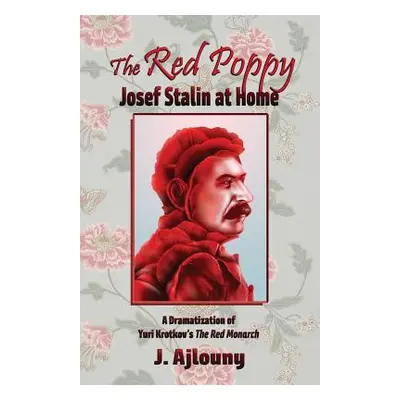 "The Red Poppy: Josef Stalin at Home" - "" ("Ajlouny J.")(Paperback)