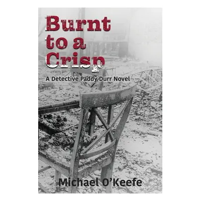 "Burnt to a Crisp-a Detective Paddy Durr novel, Book 3" - "" ("O'Keefe Michael")(Paperback)