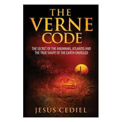 "The Verne Code: The secret of the Anunnaki, Atlantis and the true shape of the Earth unveiled" 