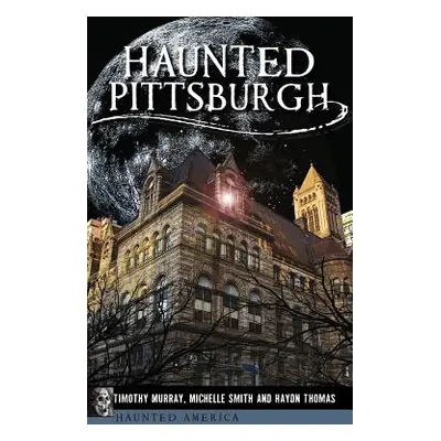 "Haunted Pittsburgh" - "" ("Murray Timothy")(Pevná vazba)