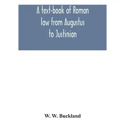 "A text-book of Roman law from Augustus to Justinian" - "" ("W. Buckland W.")(Pevná vazba)