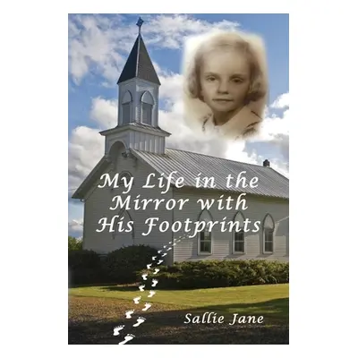 "My Life in the Mirror with His Footprints" - "" ("Jane Sallie")(Paperback)