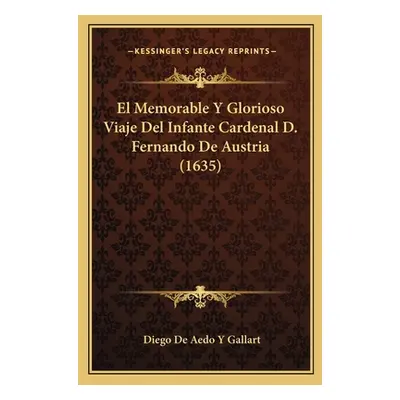 "El Memorable Y Glorioso Viaje Del Infante Cardenal D. Fernando De Austria (1635)" - "" ("Gallar