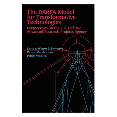 "The DARPA Model for Transformative Technologies: Perspectives on the U.S. Defense Advanced Rese