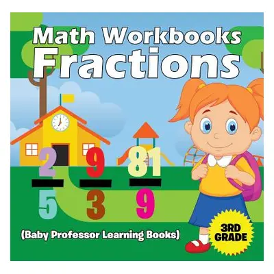 "Math Workbooks 3rd Grade: Fractions (Baby Professor Learning Books)" - "" ("Baby Professor")(Pa