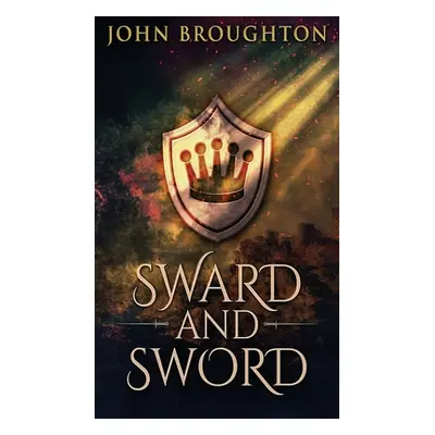 "Sward And Sword: The Tale Of Earl Godwine" - "" ("Broughton John")(Pevná vazba)