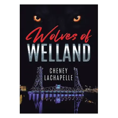 "Wolves of Welland" - "" ("LaChapelle Cheney")(Paperback)