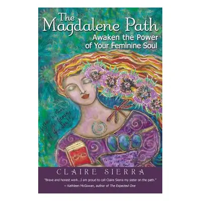 "The Magdalene Path: Awaken the Power of Your Feminine Soul" - "" ("Sierra Claire")(Paperback)