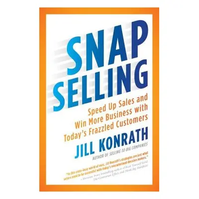 "Snap Selling: Speed Up Sales and Win More Business with Today's Frazzled Customers" - "" ("Konr