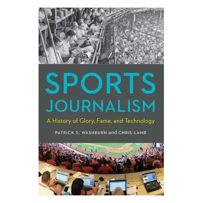 "Sports Journalism: A History of Glory, Fame, and Technology" - "" ("Washburn Patrick S.")(Pevná