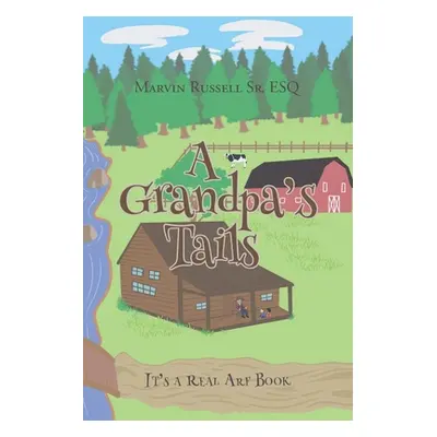 "A Grandpa's Tails: It's A Real ARF Book" - "" ("Russell Esq Marvin Sr.")(Paperback)