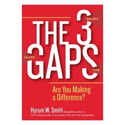 "The 3 Gaps: Are You Making a Difference?" - "" ("Smith Hyrum W.")(Paperback)