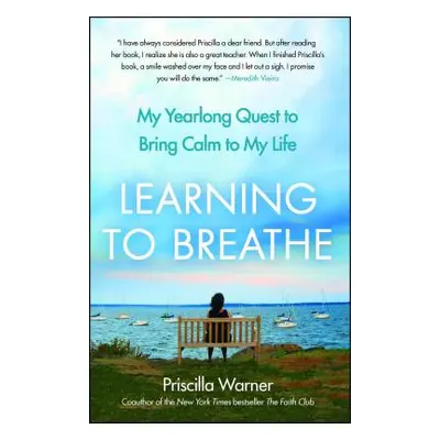 "Learning to Breathe: My Yearlong Quest to Bring Calm to My Life" - "" ("Warner Priscilla")(Pape