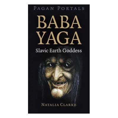 "Pagan Portals - Baba Yaga, Slavic Earth Goddess" - "" ("Clarke Natalia")(Paperback)