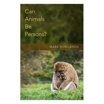 "Can Animals Be Persons?" - "" ("Rowlands Mark")(Pevná vazba)