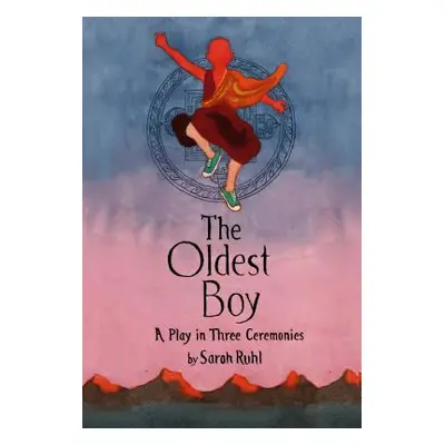 "The Oldest Boy: A Play in Three Ceremonies" - "" ("Ruhl Sarah")(Paperback)