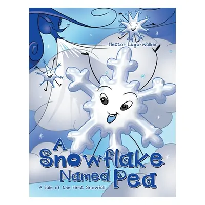 "A Snowflake Named Pea: A Tale of the First Snowfall" - "" ("Lugo-Walker Hector")(Paperback)