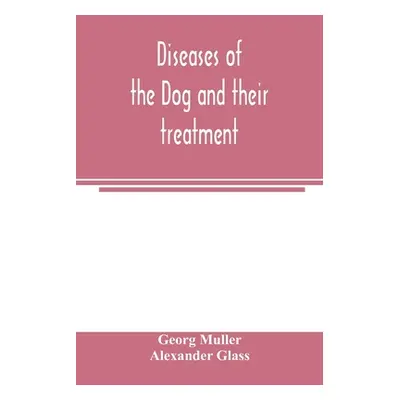 "Diseases of the dog and their treatment" - "" ("Müller Georg")(Paperback)