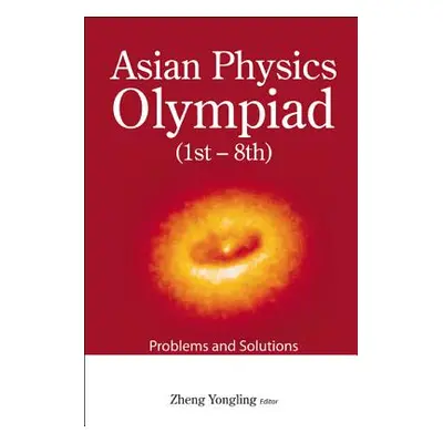 "Asian Physics Olympiad (1st-8th): Problems and Solutions" - "" ("Yongling Zheng")(Paperback)