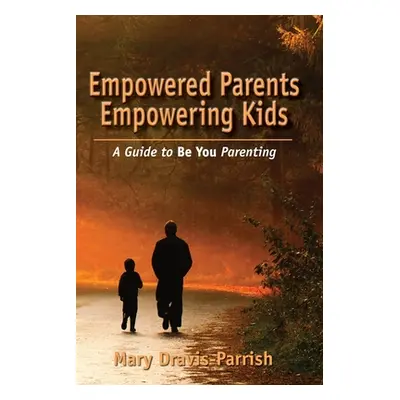 "Empowered Parents Empowering Kids" - "" ("Dravis-Parrish Mary")(Paperback)