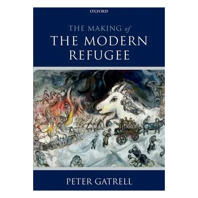 "The Making of the Modern Refugee" - "" ("Gatrell Peter")(Paperback)