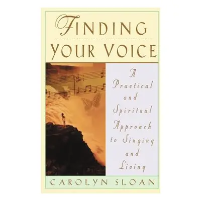 "Finding Your Voice: A Practical and Philosophical Guide to Singing and Living" - "" ("Sloan Car