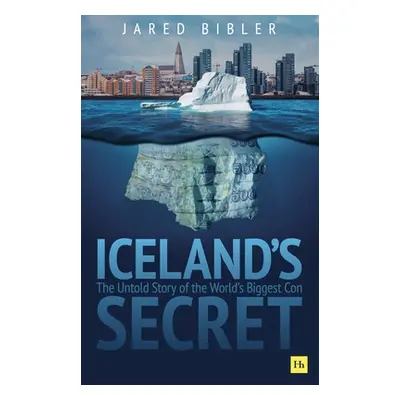 "Iceland's Secret: The Untold Story of the World's Biggest Con" - "" ("Bibler Jared")(Pevná vazb