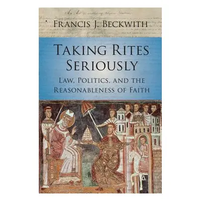 "Taking Rites Seriously" - "" ("Beckwith Francis J.")(Paperback)