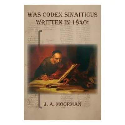 "Was Codex Sinaiticus Written In 1840!" - "" ("Moorman Jack a.")(Paperback)