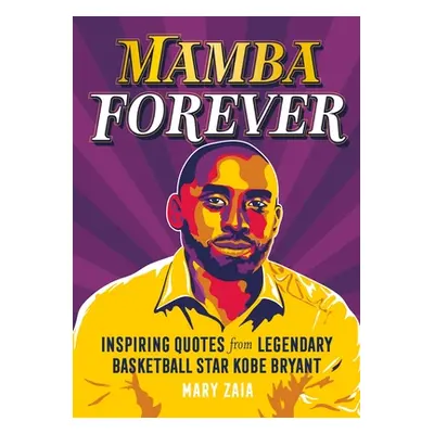 "Mamba Forever: Inspiring Quotes from Legendary Basketball Star Kobe Bryant" - "" ("Zaia Mary")(