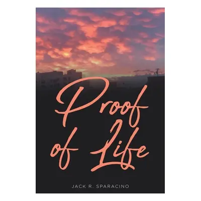 "Proof of Life" - "" ("Sparacino Jack R.")(Paperback)