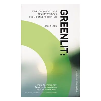 "Greenlit: Developing Factual/Reality TV Ideas from Concept to Pitch" - "" ("Lees Nicola")(Paper