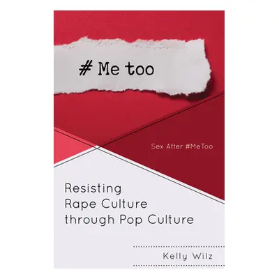 "Resisting Rape Culture Through Pop Culture: Sex After #Metoo" - "" ("Wilz Kelly")(Pevná vazba)