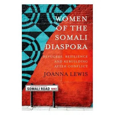 "Women of the Somali Diaspora: Refugees, Resilience and Rebuilding After Conflict" - "" ("Lewis 