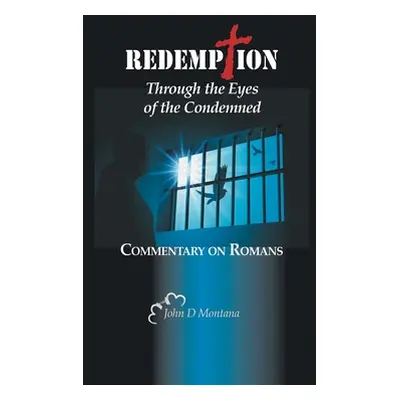 "Redemption Through the Eyes of the Condemned: Commentary on Romans" - "" ("Montana John D.")(Pe