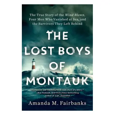 "The Lost Boys of Montauk: The True Story of the Wind Blown, Four Men Who Vanished at Sea, and t