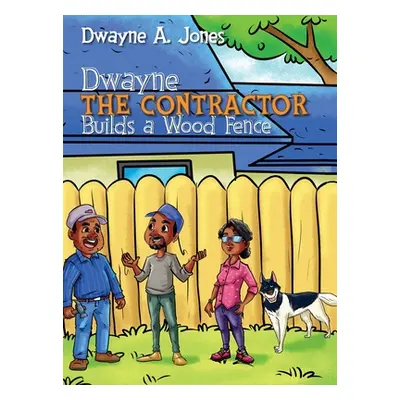 "Dwayne the Contractor Builds a Wood Fence" - "" ("Jones Dwayne A.")(Pevná vazba)