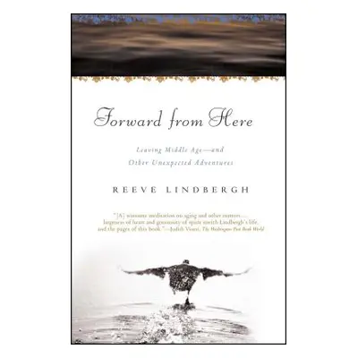 "Forward from Here: Leaving Middle Age--And Other Unexpected Adventures" - "" ("Lindbergh Reeve"