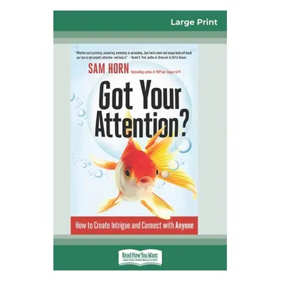 "Got Your Attention?: How to Create Intrigue and Connect with Anyone (16pt Large Print Edition)"