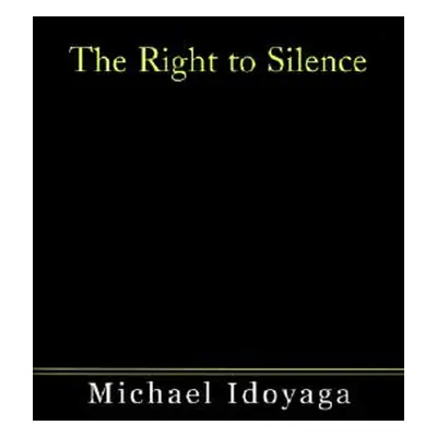 "The Right to Silence" - "" ("Idoyaga Michael")(Paperback)