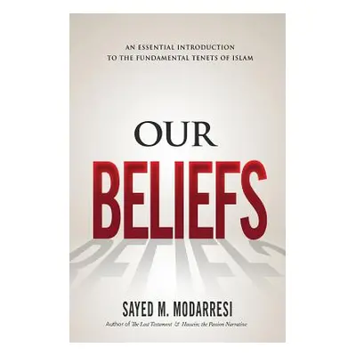 "Our Beliefs: The Fundamental Tenets of Islam" - "" ("Modarresi Sayed Mahdi")(Paperback)