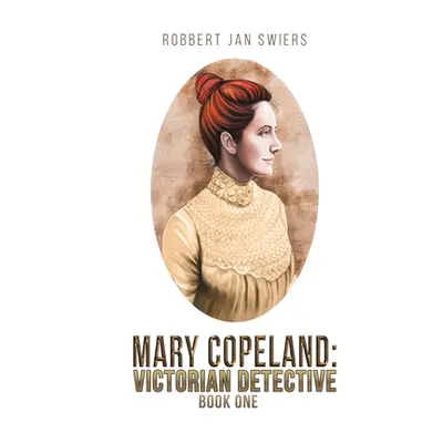 "Mary Copeland: Victorian detective" - "" ("Swiers Robbert Jan")(Paperback)