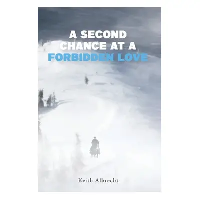 "A Second Chance at a Forbidden Love" - "" ("Albrecht Keith")(Paperback)