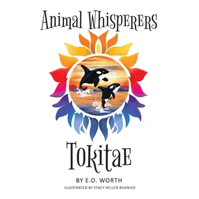 "Animal Whisperers Tokitae" - "" ("Worth E. O.")(Pevná vazba)