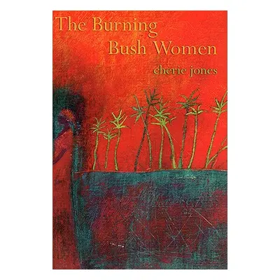 "The Burning Bush Women and Other Stories" - "" ("Jones Cherie")(Paperback)