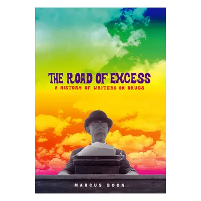 "The Road of Excess: A History of Writers on Drugs" - "" ("Boon Marcus")(Paperback)